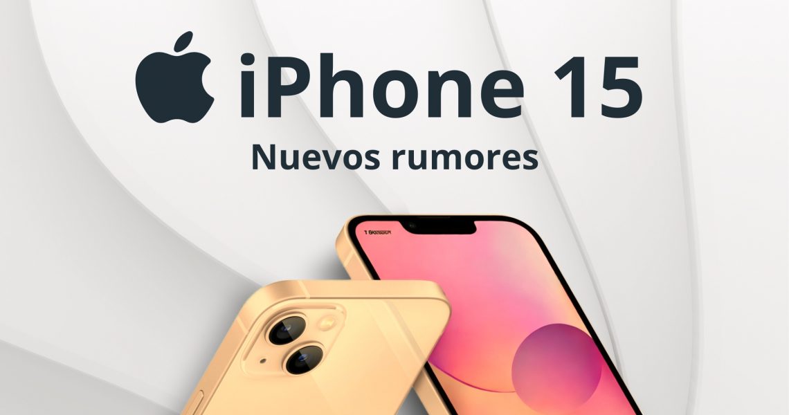 nuevos rumores iphone 15.