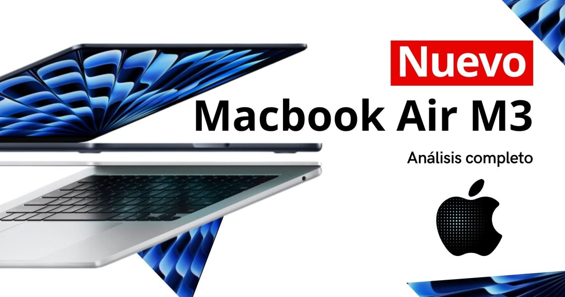 Análisis del Nuevo MacBook Air M3: Descubre todas sus novedades.